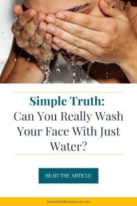 Simple Truth: Can you really wash your face with just water?