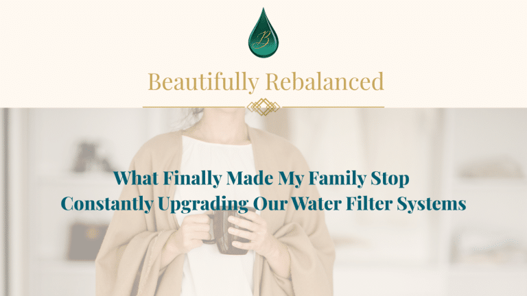 Why We Kept Upgrading Our Water (And What Finally Made Us Stop)
