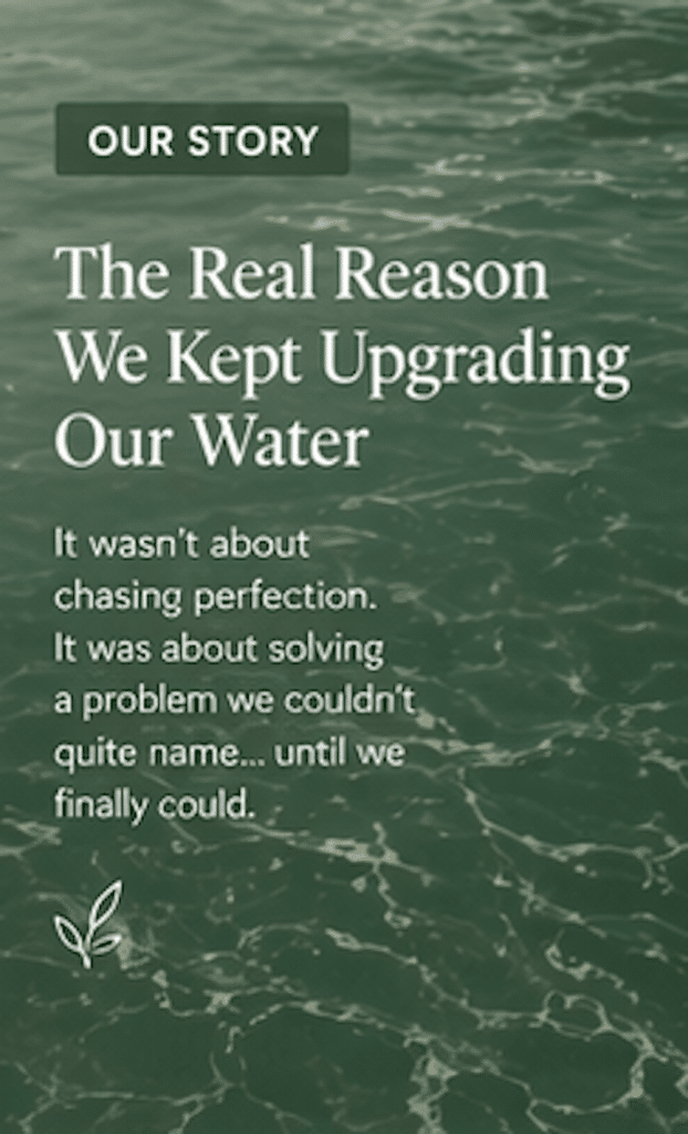 Why We Kept Upgrading Our Water (And What Finally Made Us Stop)